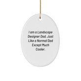Landscape Designer Gifts from Dad - Funny Oval Ornament for Christmas, I Am A Landscape Designer Dad. Just Like A Normal Dad Except Much Cooler. - Image 1